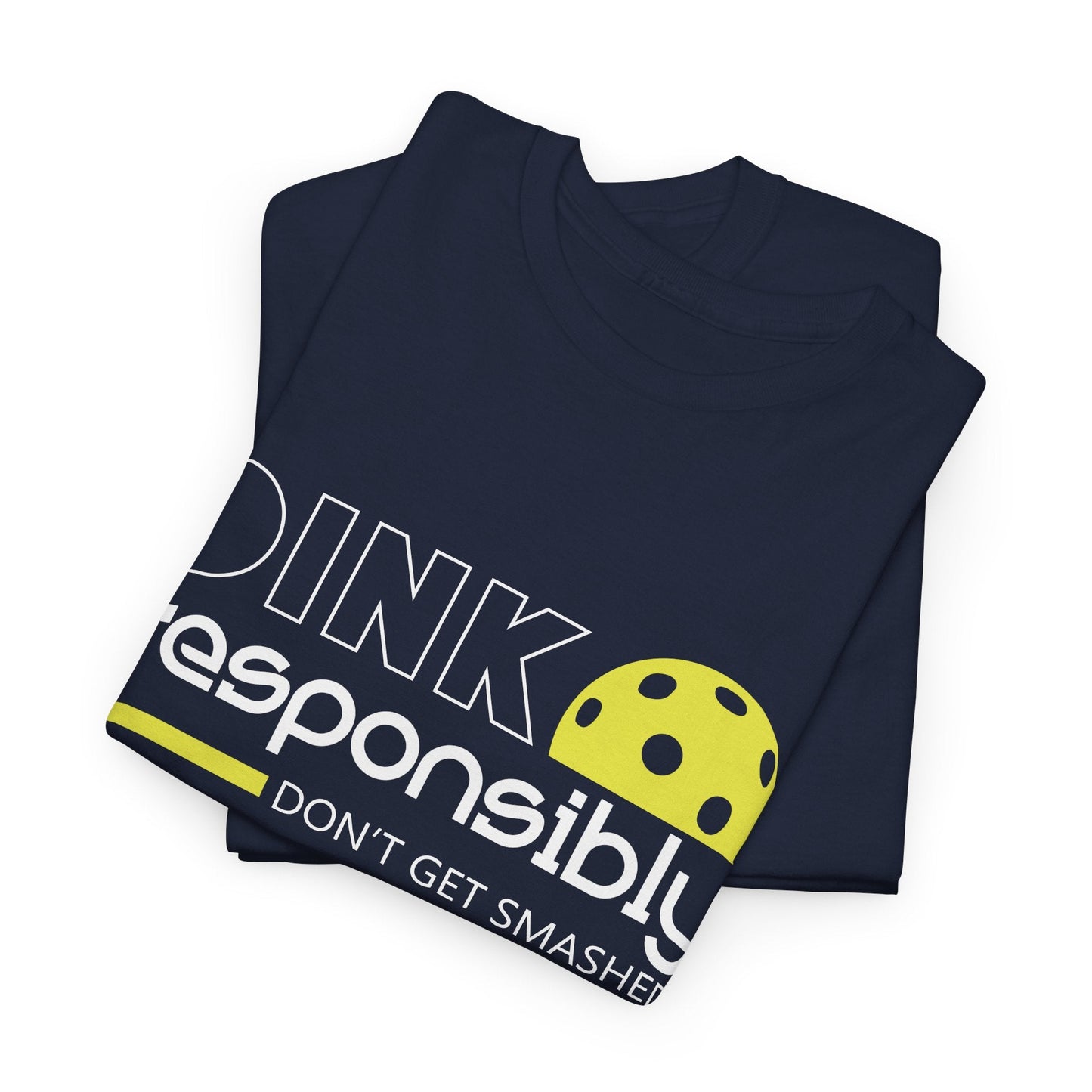 "Dink Responsibly Don't Get Smashed" Pickleball T-shirt for Men and Women