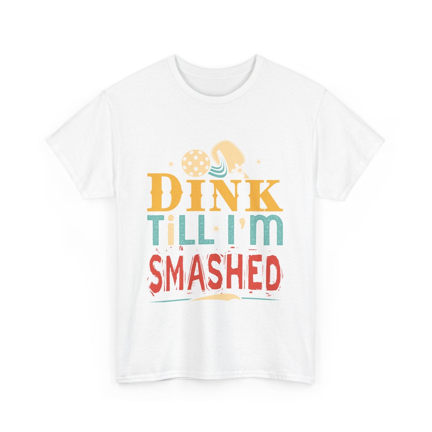 "Dink Till I'm Smashed" Funny Pickleball T-Shirt for Men and Women