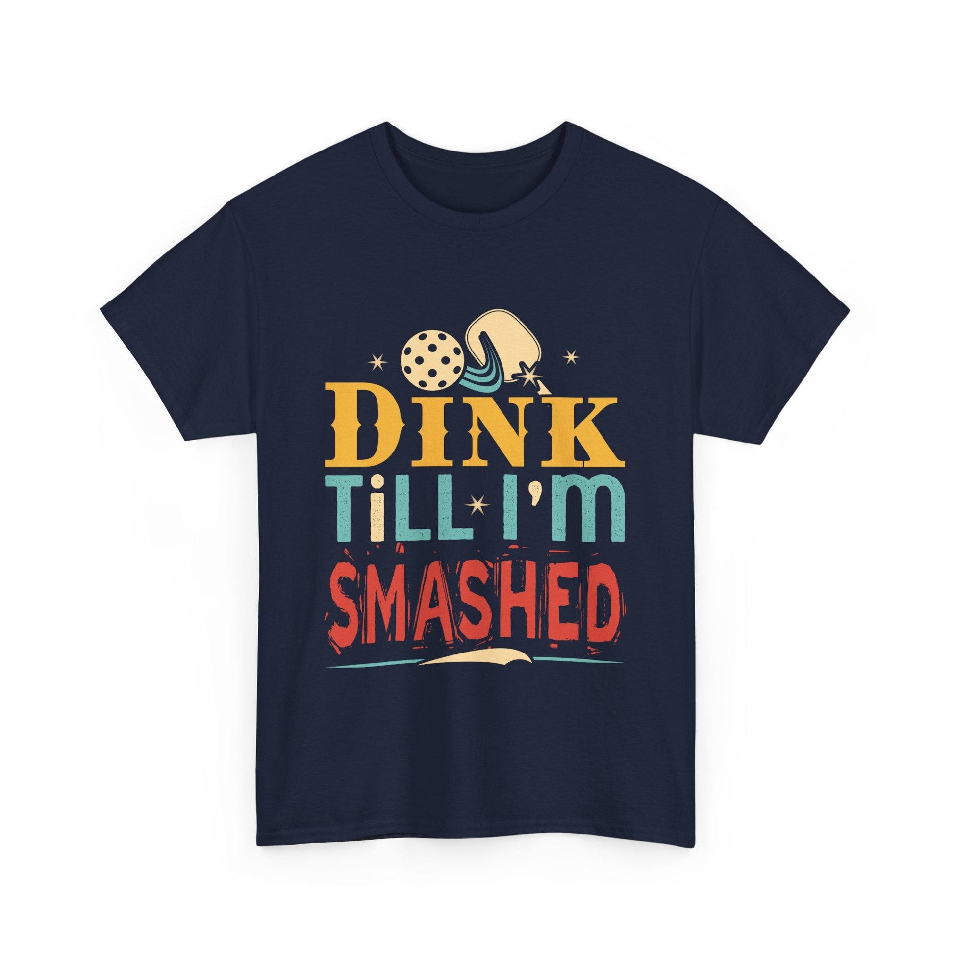 "Dink Till I'm Smashed" Funny Pickleball T-Shirt for Men and Women